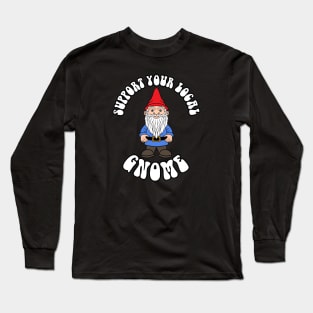 Support your Gnome Long Sleeve T-Shirt